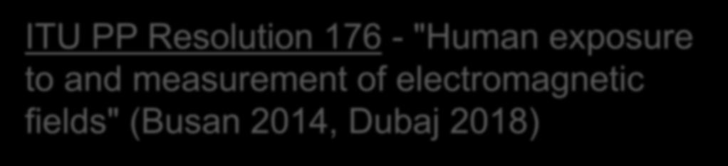 Mandat ITU do prac nad PEM ITU PP Resolution 176 - "Human exposure to and measurement of electromagnetic fields" (Busan 2014, Dubaj 2018) 3 SECTORS STANDARDIZATION ITU-T WTSA Resolution 72 -