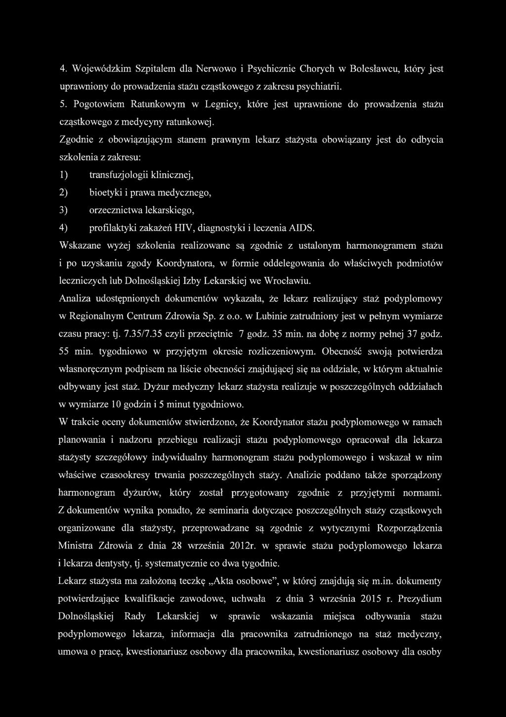 Zgodnie z obowiązującym stanem prawnym lekarz stażysta obowiązany jest do odbycia szkolenia z zakresu: 1) transfuzjologii klinicznej, 2) bioetyki i prawa medycznego, 3) orzecznictwa lekarskiego, 4)