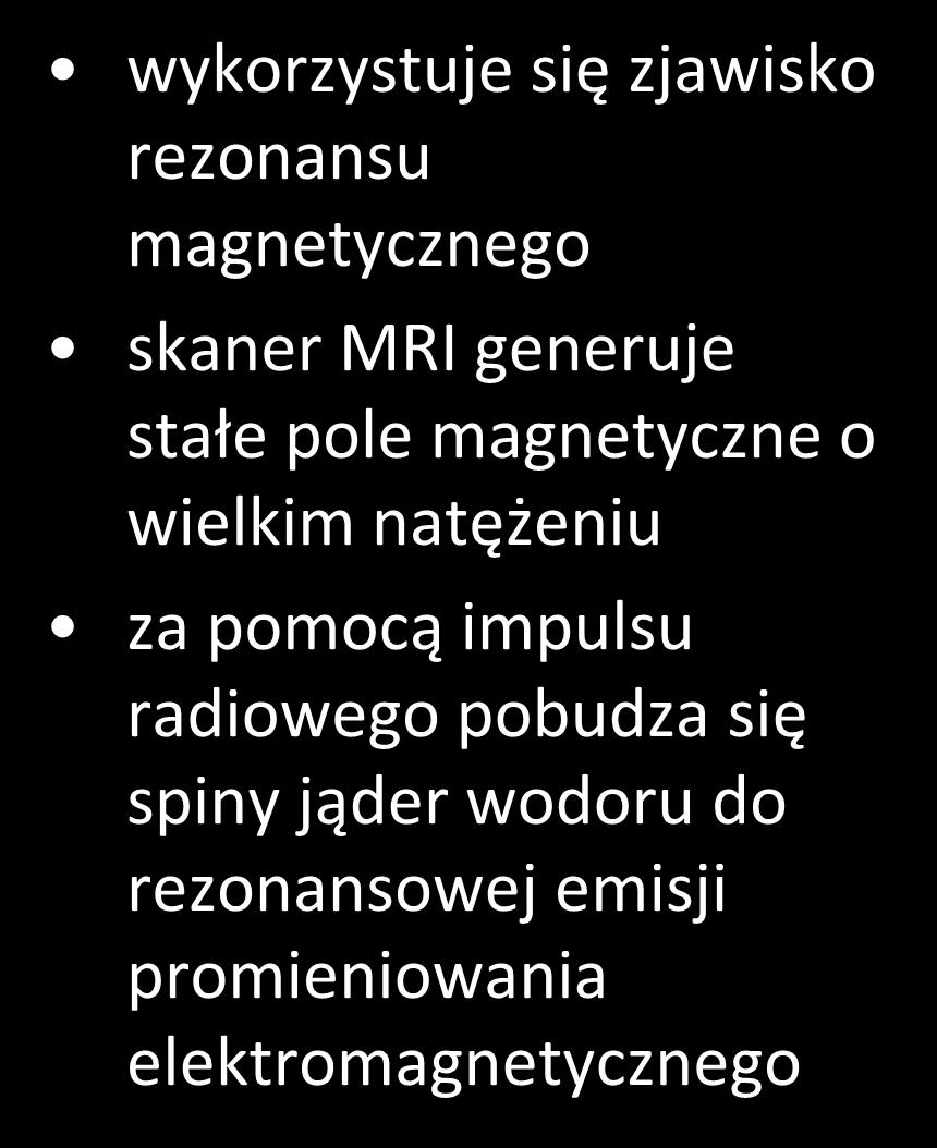 MRI wykorzystuje się zjawisko rezonansu magnetycznego