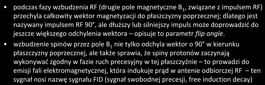 szczegóły fazy wzbudzenia podczas fazy wzbudzenia RF (drugie pole magnetyczne B 1, związane z impulsem RF) przechyla całkowity wektor magnetyzacji do płaszczyzny poprzecznej;