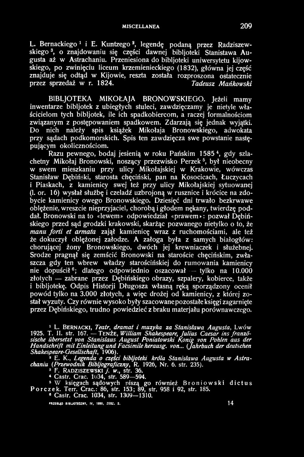 MISCELLANEA 209 L. Bernackiego1 i E. K untzego2, legendę podaną przez Radziszewskiego 3, o znajdowaniu się części dawnej bibljoteki Stanistawa Augusta aż w Astrachaniu.