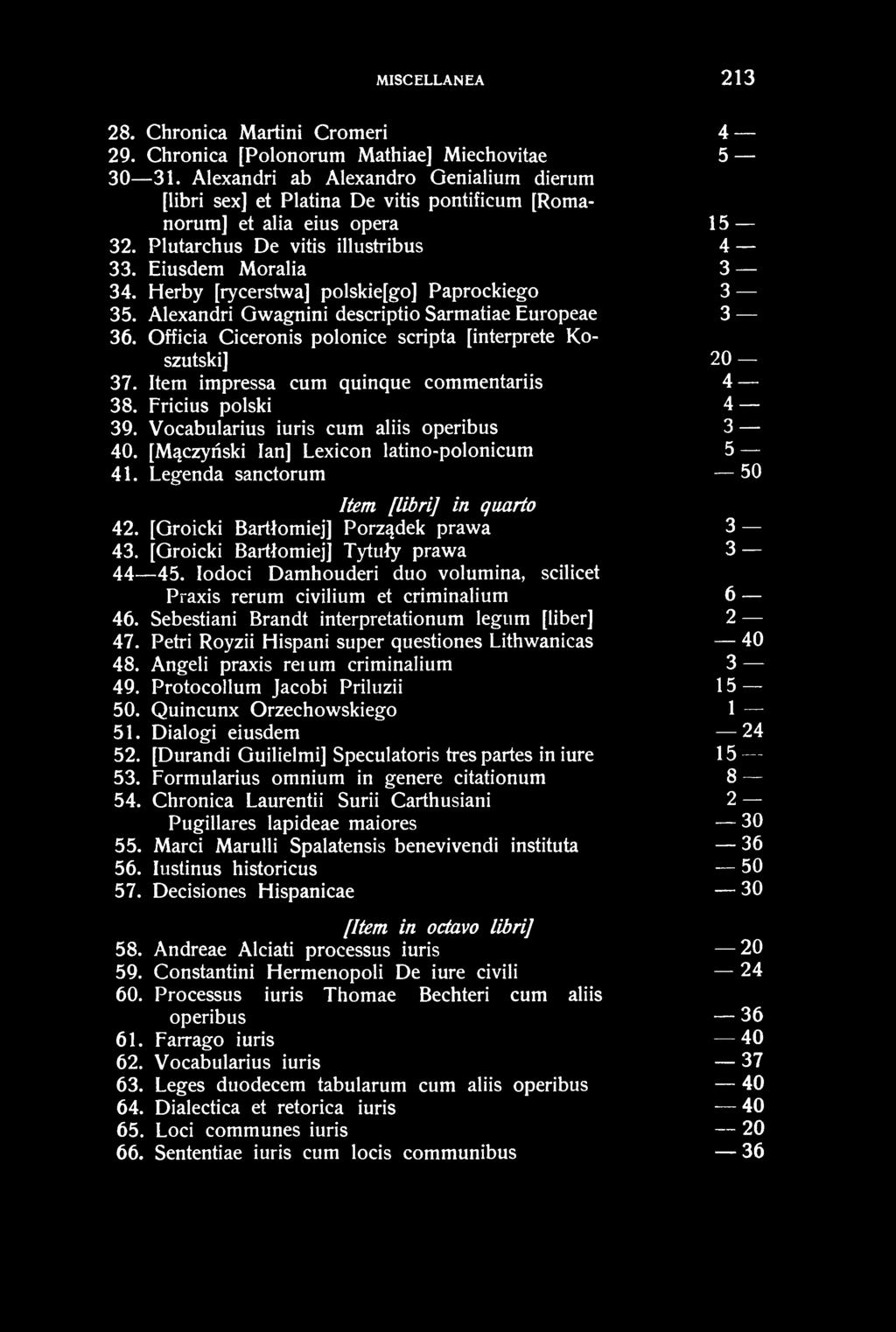 MISCELLANEA 213 28. Chronica Martini Cromeri 4 29. Chronica [Polonorum Mathiae] Miechovitae 5 3 0 31.