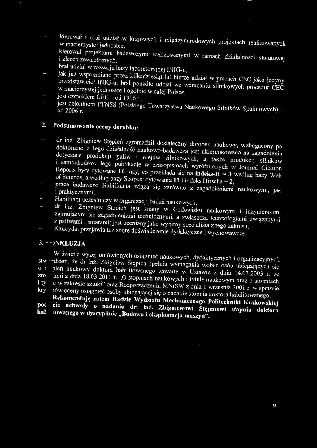 kierował i brał udział w krajowych i międzynarodowych projektach realizowanych w macierzystej jednostce, kierował projektami badawczymi realizowanymi w ramach działalności statutowej i zleceń