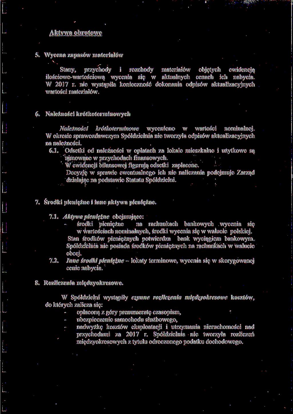 Aktywa obrotowe 5. Wycena zapasów materiałów Stany, przychody i rozchody materiałów objętych ewidencją ilościowo-wartościową wycenia się w aktualnych cenach ich nabycia. W 2017 r.