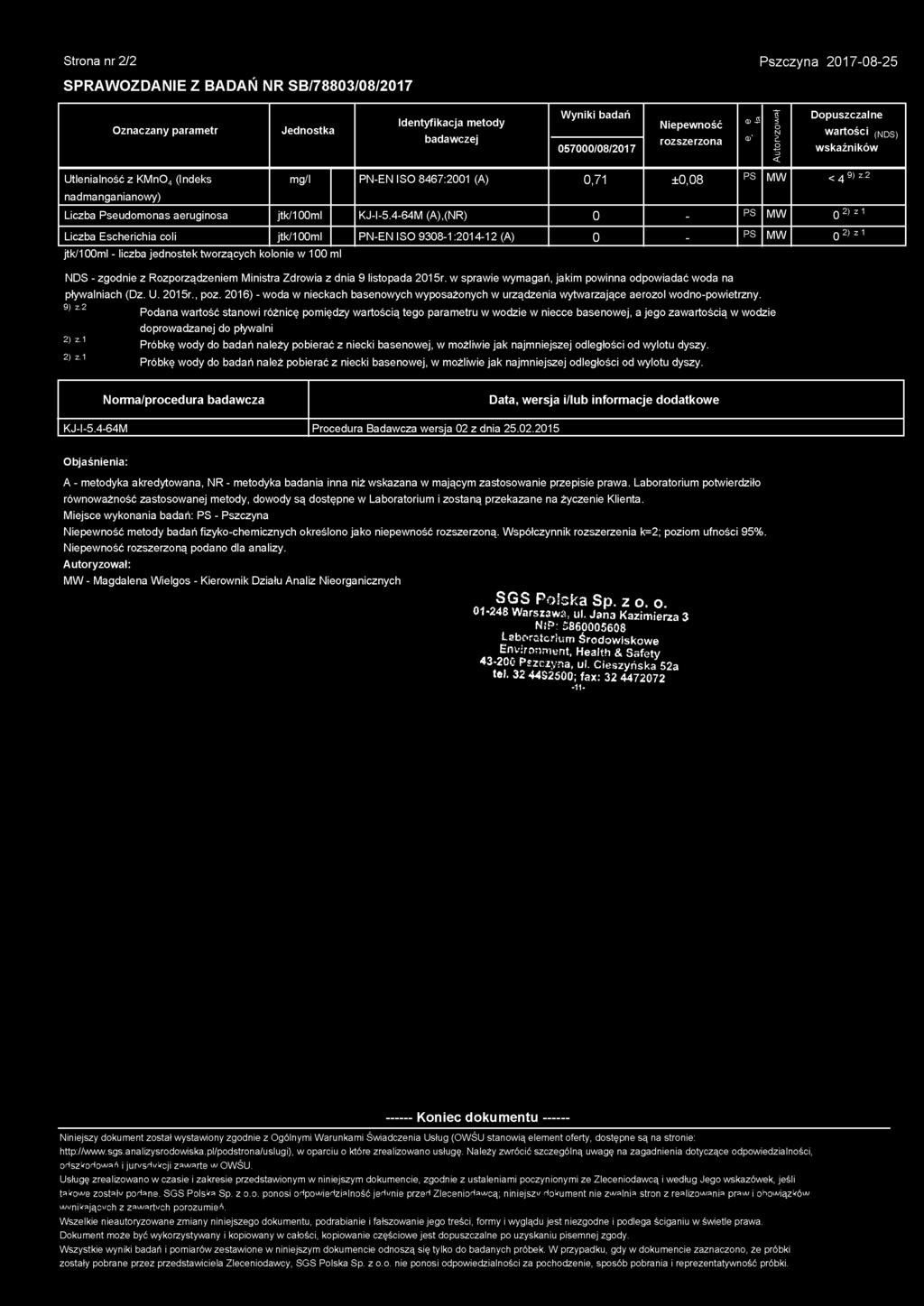 2 PS MW 0 2) z ł Liczba Escherichia coli jtk/100ml PN-EN ISO 9308-1:2014-12 (A) 0 - PS MW 0 2) z ł jtk/100ml - liczba jednostek tworzących kolonie w 100 ml NDS - zgodnie z Rozporządzeniem Ministra