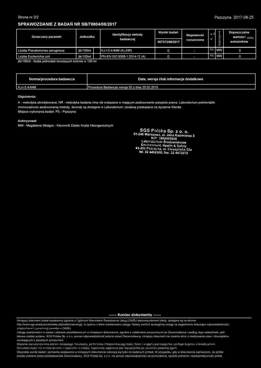 4-64M (A),(NR) 0 - PS MW 0 Liczba Escherichia coli jtk/100ml PN-EN ISO 9308-1:2014-12 (A) 0 - PS MW 0 jtk/100ml - liczba jednostek tworzących kolonie w 100 ml Norma/procedura badawcza Data, wersja