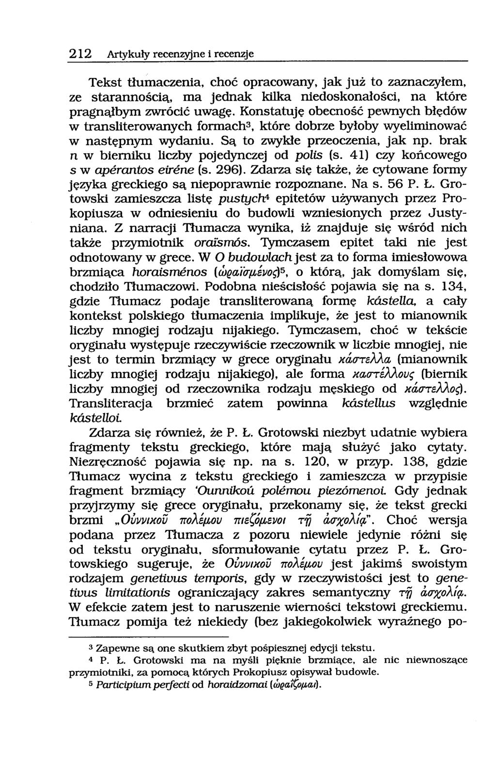 212 Artykuły recenzyjne i recenzje Tekst tłumaczenia, choć opracowany, jak już to zaznaczyłem, ze starannością, ma jednak kilka niedoskonałości, na które pragnąłbym zwrócić uwagę.