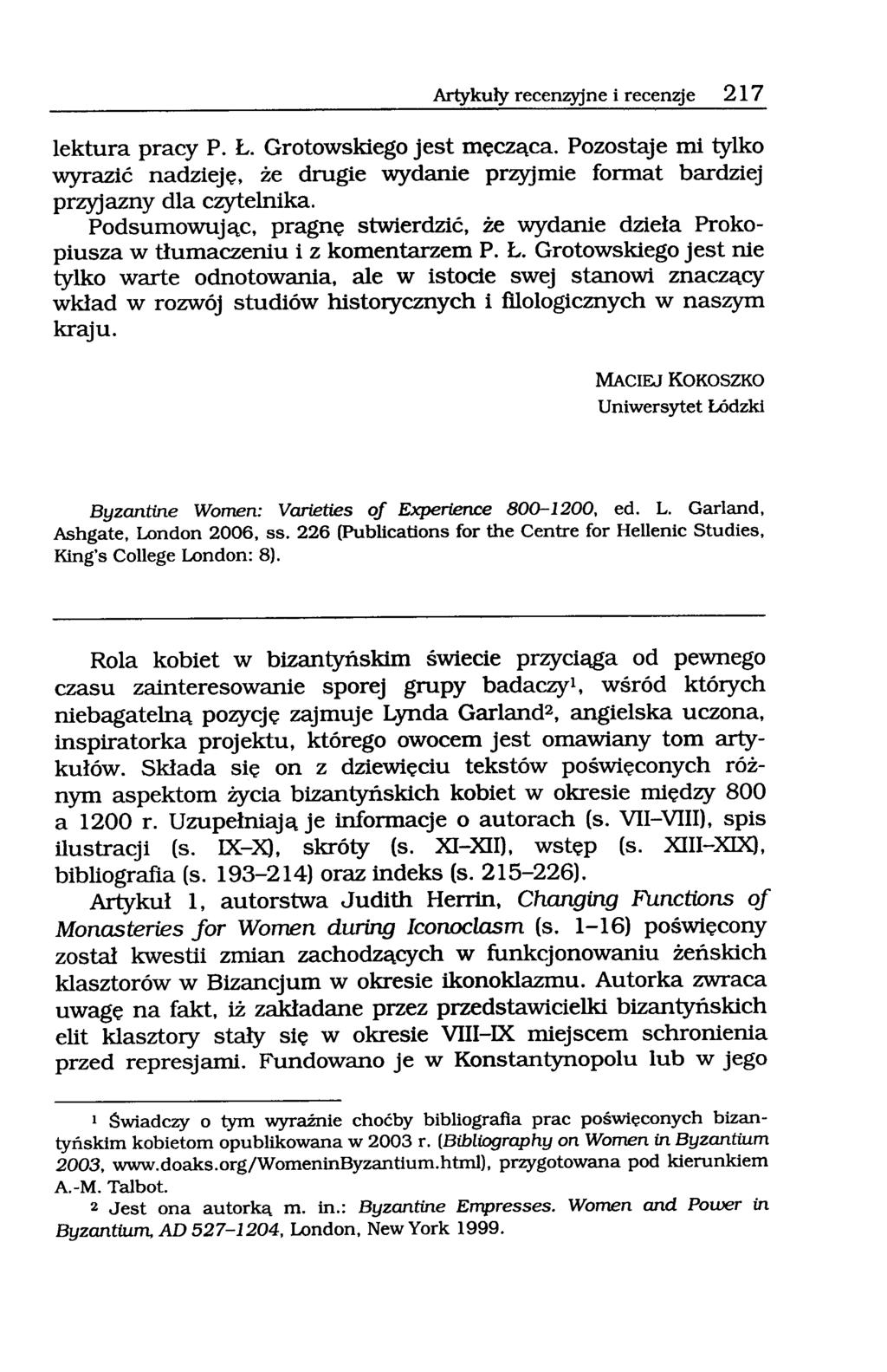 Artykuły recenzyjne i recenzje 217 lektura pracy P. Ł. Grotowskiego jest męcząca. Pozostaje mi tylko wyrazić nadzieję, że drugie wydanie przyjmie format bardziej przyjazny dla czytelnika.