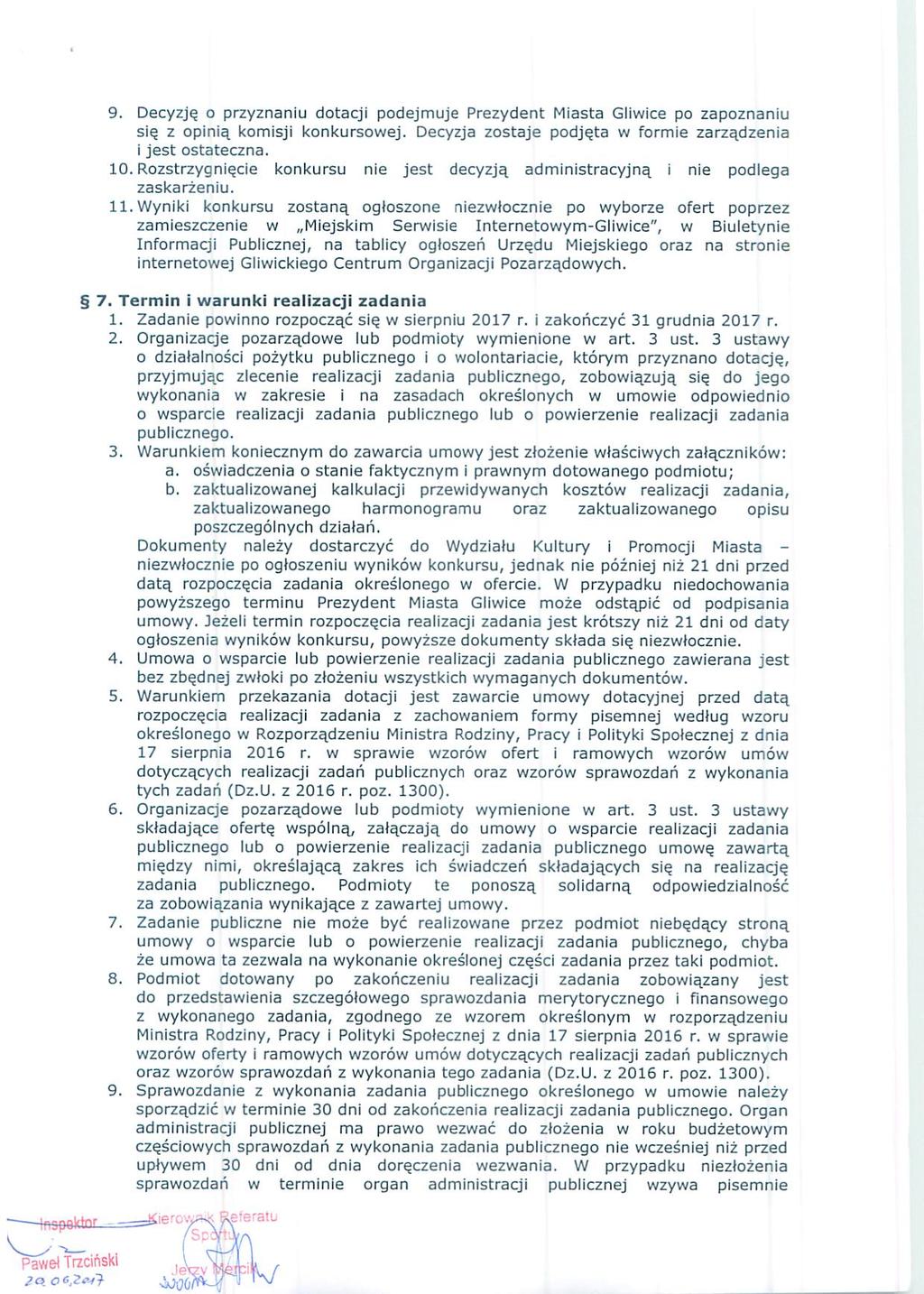 Decyzję o przyznaniu dotacji podejmuje Prezydent Miasta Gliwice po zapoznaniu się z opinią komisji konkursowej. Decyzja zostaje podjęta w formie zarządzenia i jest ostateczna.