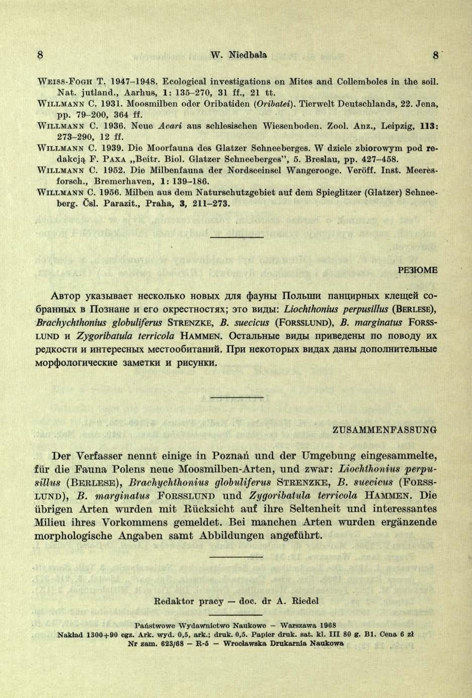 8 W. Niedbała 8 W e i s s - F o g h T. 1947-1948. Ecological investigations on Mites and Collemboles in the soil. N at. ju tlan d., A arhus, 1: 135-270, 31 ff., 21 tt. W il l m a n n C. 1931.