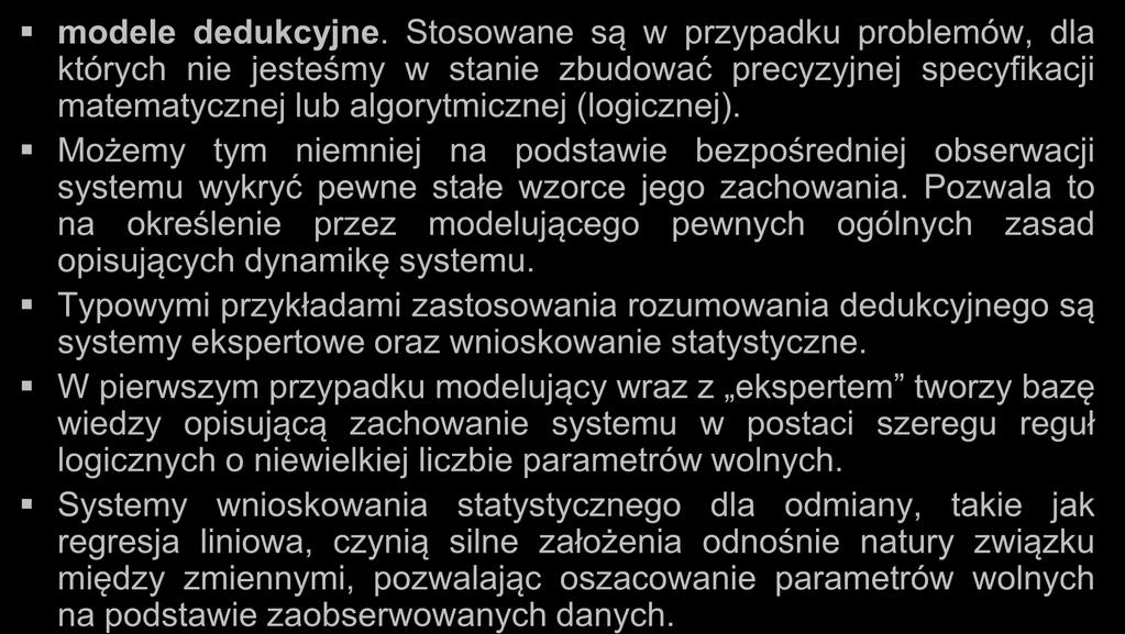 Modele modele dedukcyjne. Stosowane są w przypadku problemów, dla których nie jesteśmy w stanie zbudować precyzyjnej specyfikacji matematycznej lub algorytmicznej (logicznej).