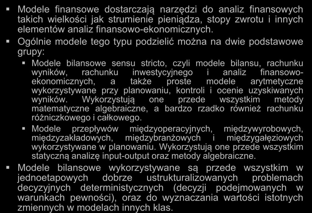 Modele finansowe Modele finansowe dostarczają narzędzi do analiz finansowych takich wielkości jak strumienie pieniądza, stopy zwrotu i innych elementów analiz finansowo-ekonomicznych.