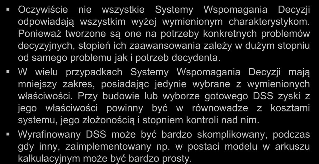 Cechy DSS Oczywiście nie wszystkie Systemy Wspomagania Decyzji odpowiadają wszystkim wyżej wymienionym charakterystykom.