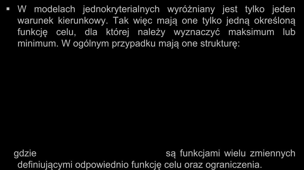 Optymalizacja jednokryterialna W modelach jednokryterialnych wyróżniany jest tylko jeden warunek kierunkowy.