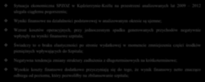 Sytuacja finansowoekonomiczna Sytuacja finansowa SP ZOZ w Kędzierzynie-Koźlu Sytuacja ekonomiczna SPZOZ w Kędzierzynie-Koźlu na przestrzeni analizowanych lat 2009 2012 ulegała ciągłemu pogorszeniu;