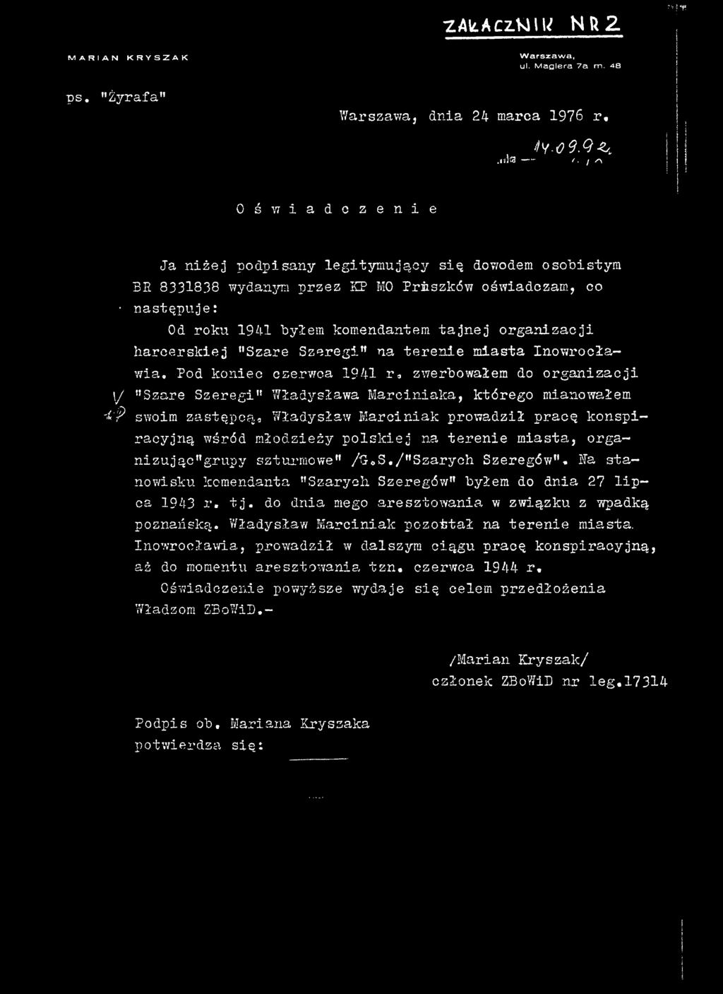 harcerskiej Szare Szeregi na terenie miasta Inowrocławia. Pod koniec czerwca 1941 r* zwerbowałem do organizacji \J nszare Szeregi1' Władysława Marciniaka, którego mianowałem <'?