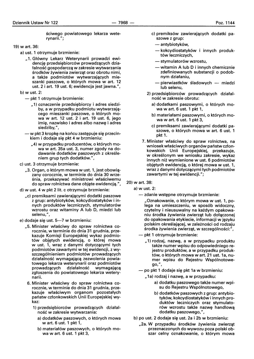 Dziennik Ustaw Nr 122-7968- Poz.1144 sciwego powiatowego lekarza weterynarii."; 19) wart. 36: a) ust. 1 otrzymuje brzmienie: " 1.