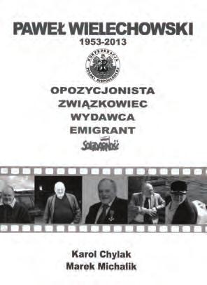 259 RECENZJE Karol Chylak, Marek Michalik, Paweł Wielechowski (1953 2013). Opozycjonista, związkowiec, wydawca, emigrant, Instytut Historyczny NN im. Andrzeja Ostoja Owsianego, Warszawa 2017, ss. 308.