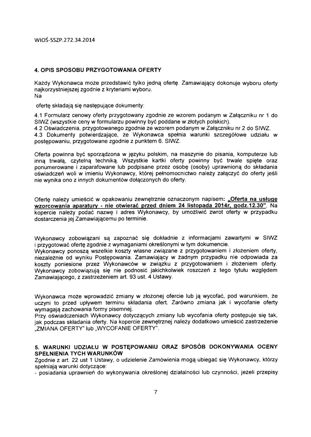 WIO^-SSZP. 272.34.2014 4. OPIS SPOSOBU PRZYGOTOWANIA OFERTY Kazdy Wykonawca moze przedstawic tylko jedna. oferte. Zamawiaj^cy dokonuje wyboru oferty najkorzystniejszej zgodnie z kryteriami wyboru.