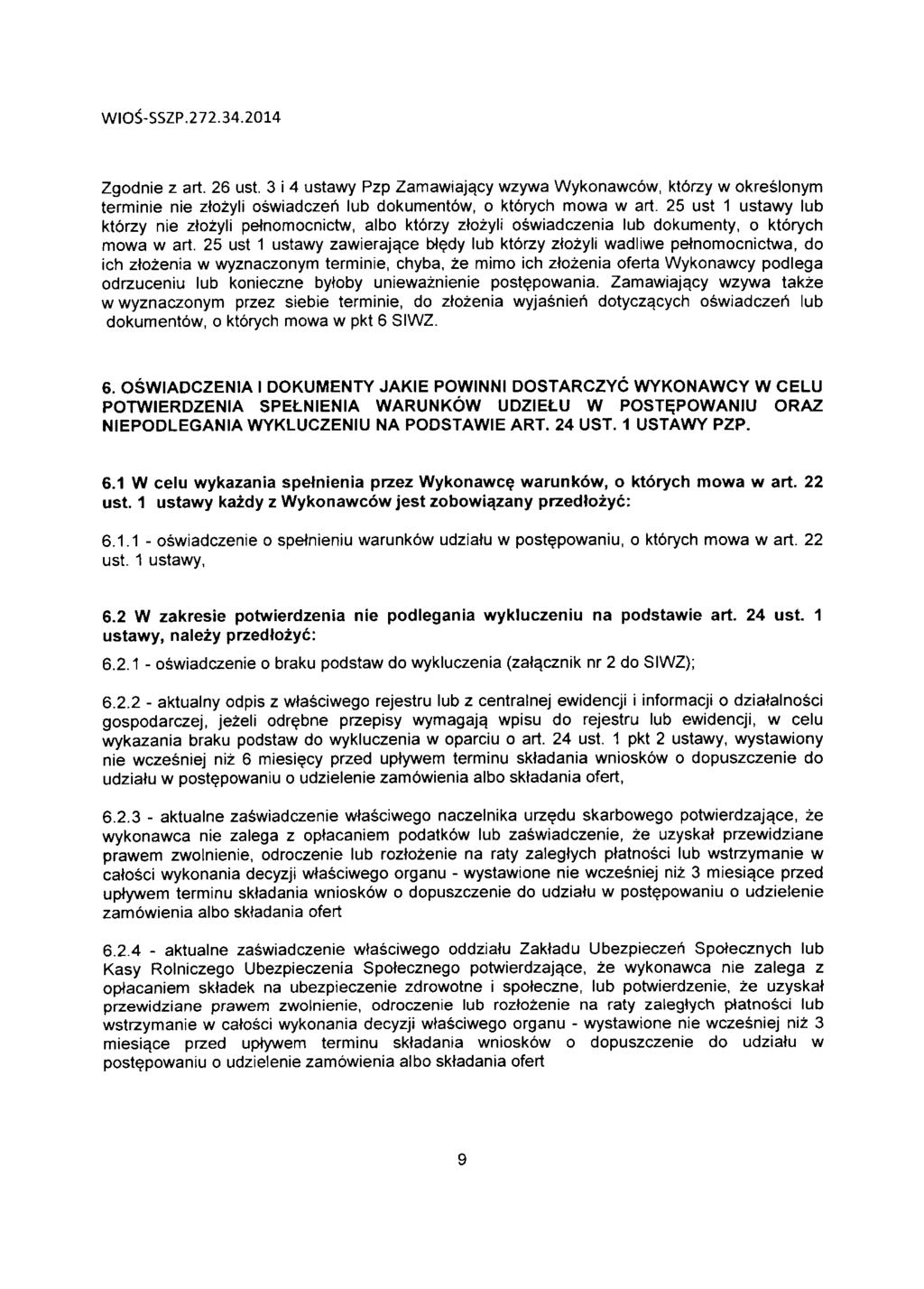 WIO$-SSZP.272.34.2014 Zgodnie z art. 26 ust. 3 i 4 ustawy Pzp Zamawiaja.cy wzywa Wykonawcow, ktbrzy w okreslonym terminie nie ozyli oswiadczeri lub dokumentow, o ktbrych mowa w art.