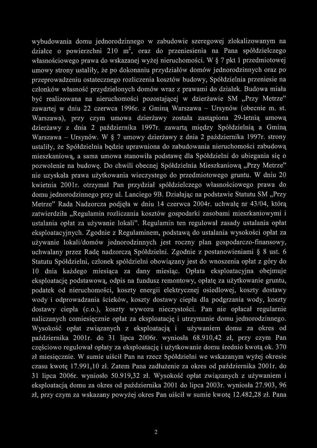 W 7 pkt 1 przedmiotowej umowy strony ustaliły, że po dokonaniu przydziałów domów jednorodzinnych oraz po przeprowadzeniu ostatecznego rozliczenia kosztów budowy, Spółdzielnia przeniesie na członków