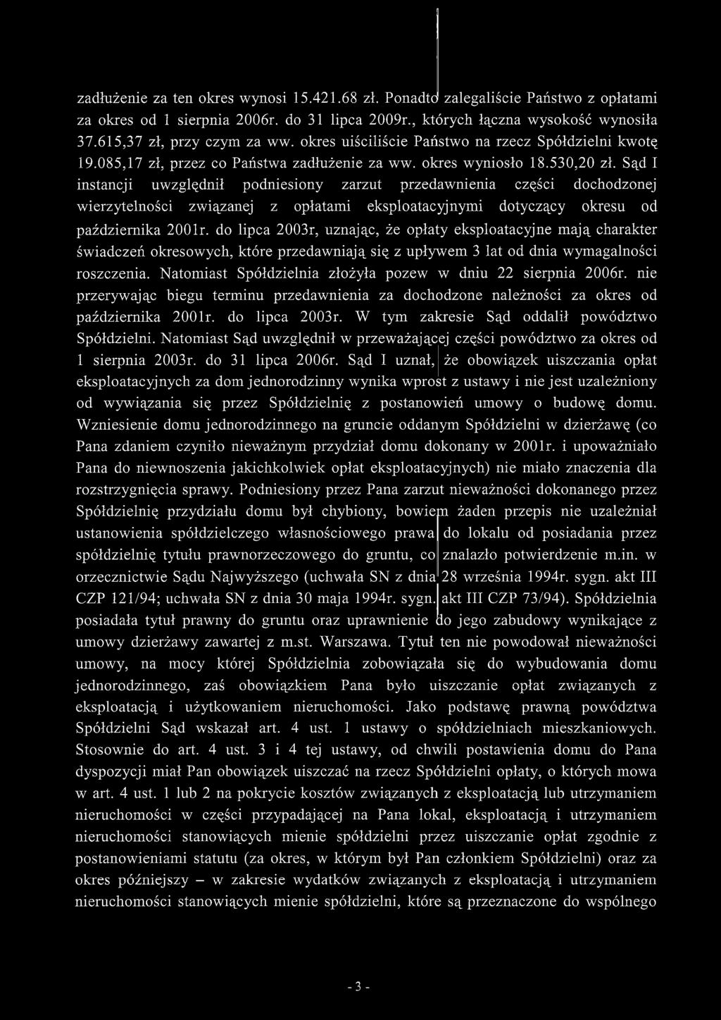Sąd I instancji uwzględnił podniesiony zarzut przedawnienia części dochodzonej wierzytelności związanej z opłatami eksploatacyjnymi dotyczący okresu od października 2001r.