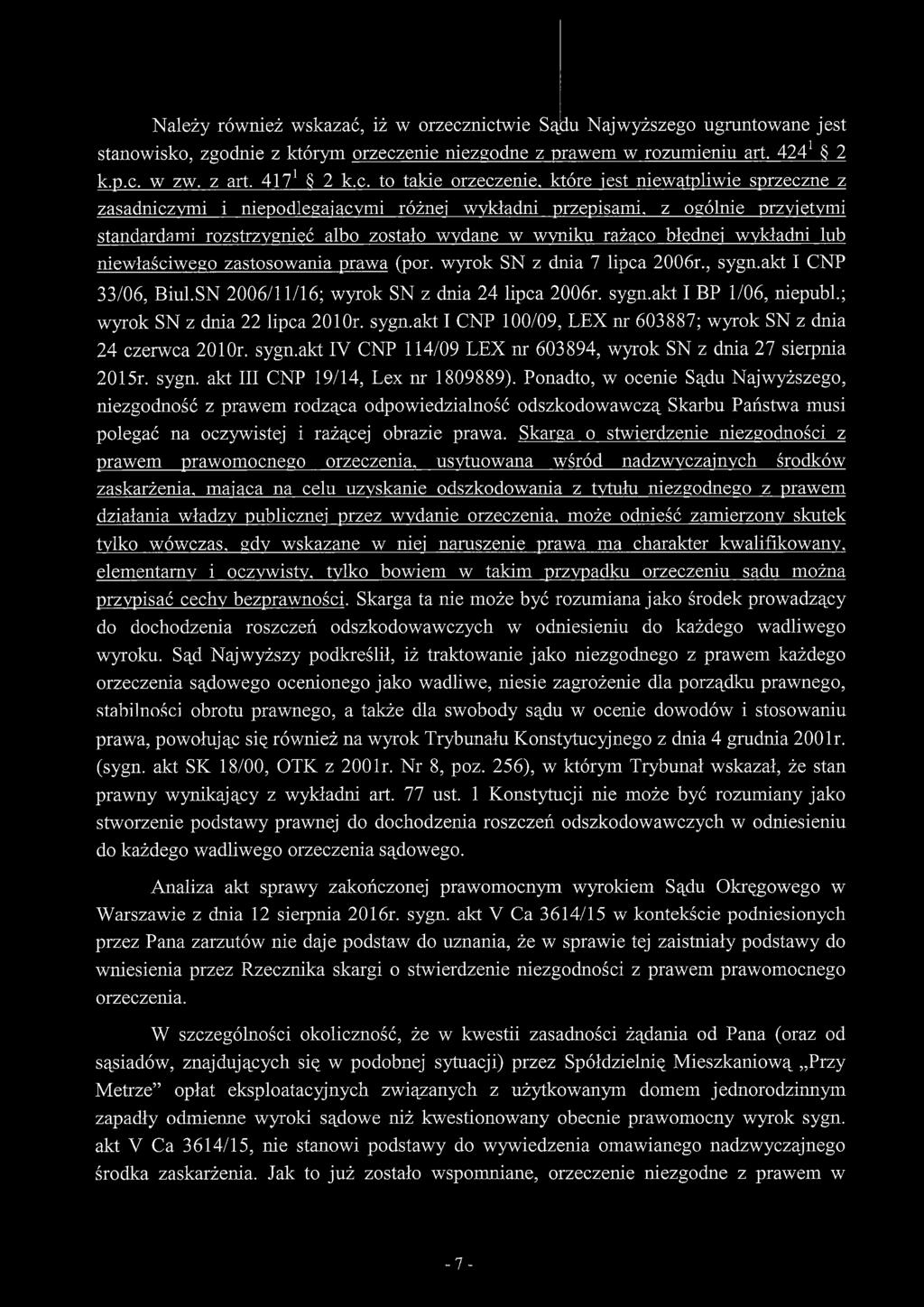 niewątpliwie sprzeczne z zasadniczymi i niepodlegaiacymi różnej wykładni przepisami, z ogólnie przyjętymi standardami rozstrzygnięć albo zostało wydane w wyniku rażąco błędnej wykładni lub