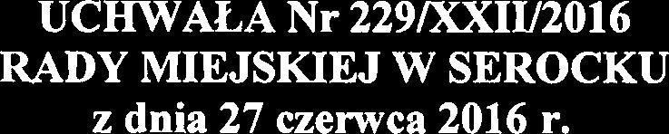 UCHWALA Nr 229/XXJ2016 RADY MEJSKEJ W SEROCKU z dnia 27 czerwca 2016 r. w sprawie zmiany Wieloletniej Progno~y Finansowej Miasta i Gminy Serock na lata 2016-2025 Na podstawie art. 18 ust.