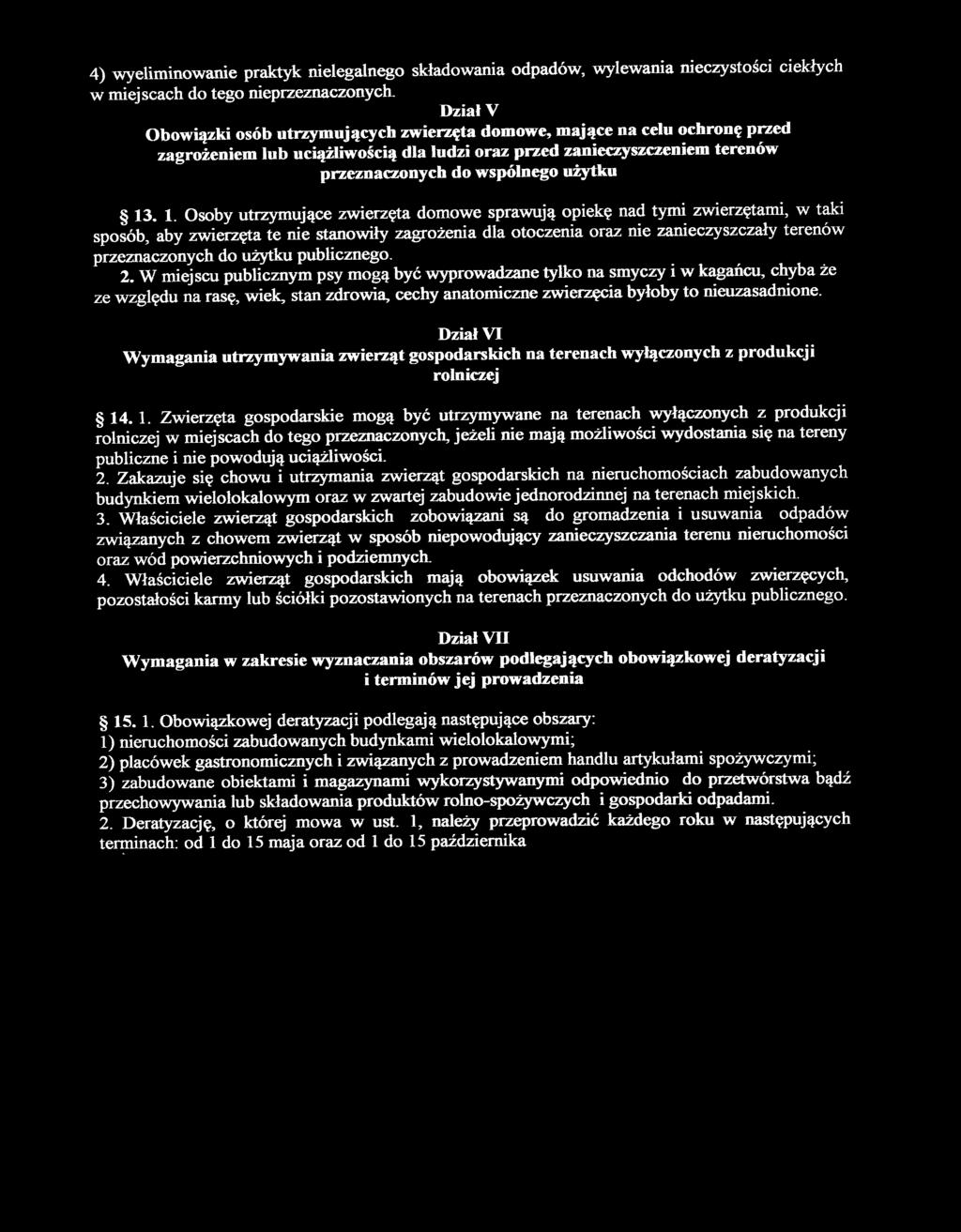 1. Osoby utrzymujące zwierzęta domowe sprawują opiekę nad tymi zwierzętami, w taki sposób, aby zwierzęta te nie stanowiły zagrożenia dla otoczenia oraz nie zanieczyszczały terenów przeznaczonych do