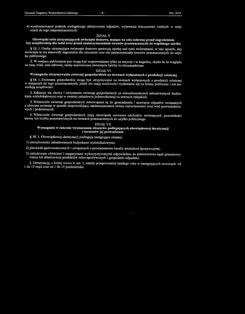 I. Osoby utrzymujące zwierzęta domowe sprawują opiekę nad tymi zwierzętami, w taki sposób, aby zwierzęta te nie stanowiły zagrożenia dla otoczenia oraz nie zanieczyszczały terenów przeznaczonych do