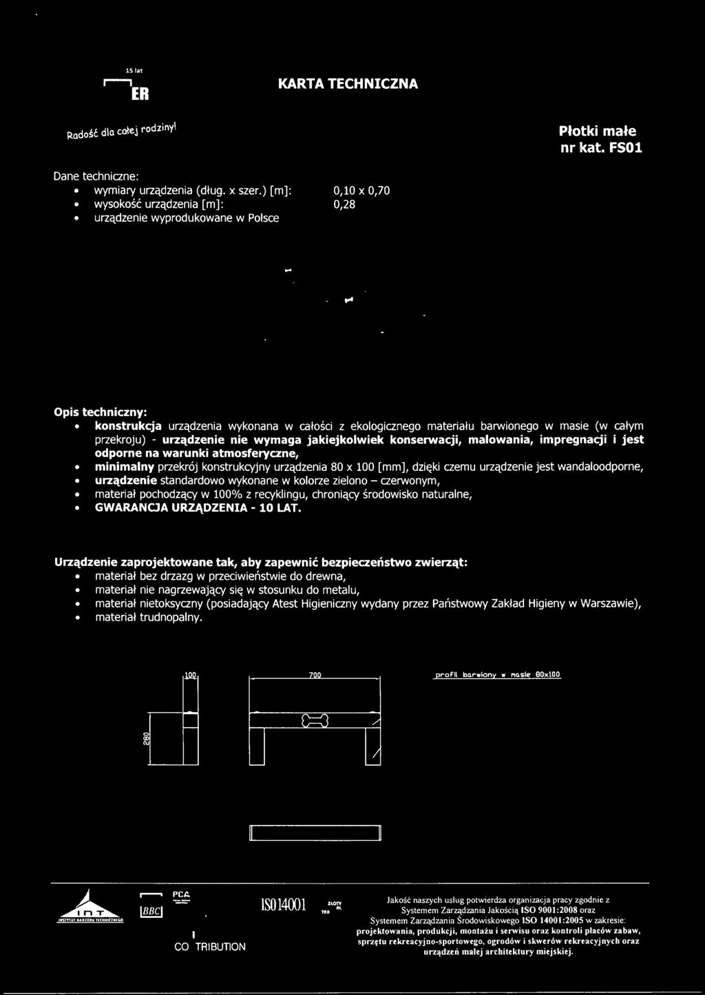 konserwacji, malowania, impregnacji i jest odporne na warunki atmosferyczne, minimalny przekrój konstrukcyjny urządzenia 80 x 100 [mm], dzięki czemu urządzenie jest wandaloodporne, urządzenie