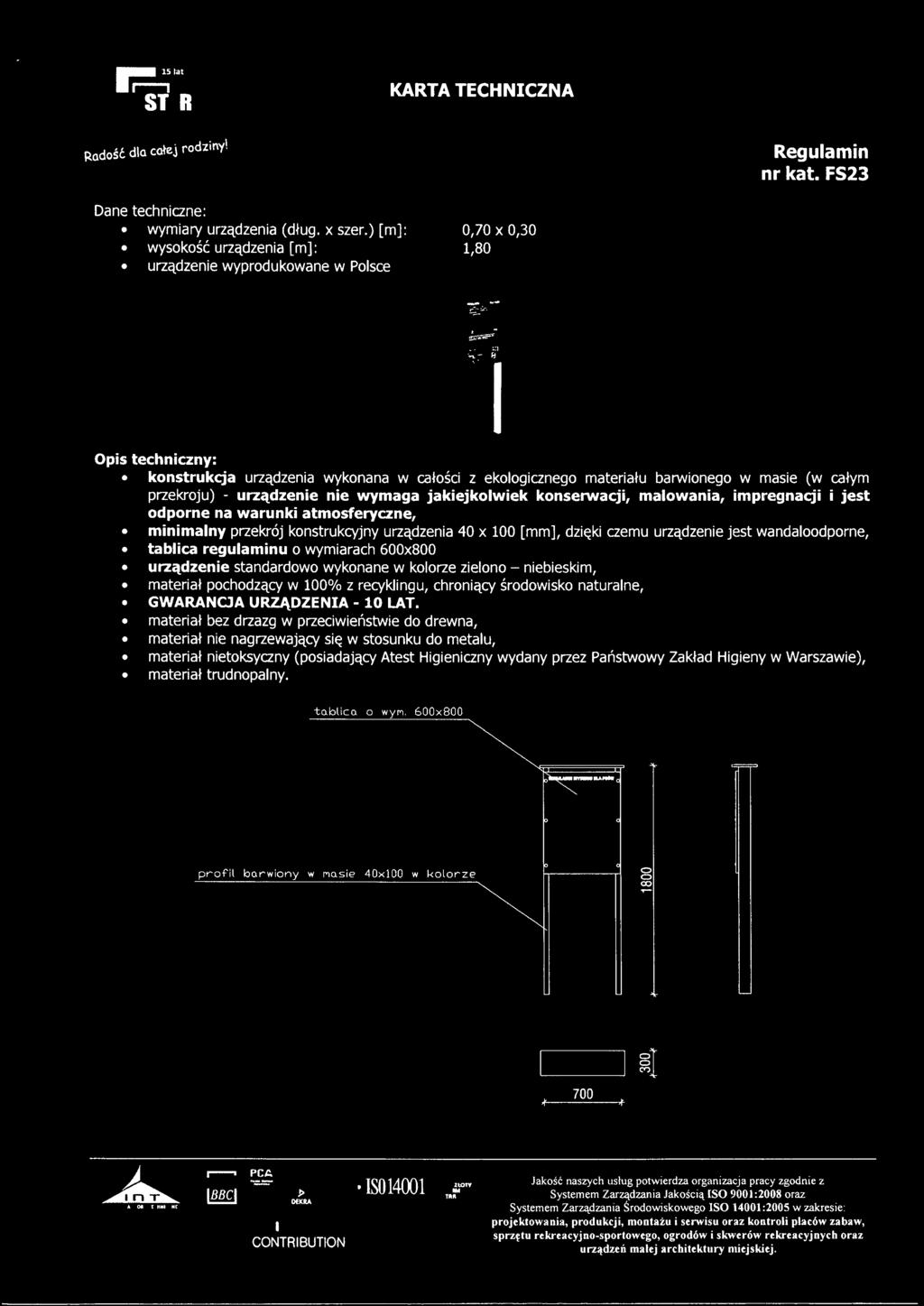 konserwacji, malowania, impregnacji i jest odporne na warunki atmosferyczne, minimalny przekrój konstrukcyjny urządzenia 40 x 100 [mm], dzięki czemu urządzenie jest wandaloodporne, tablica regulaminu