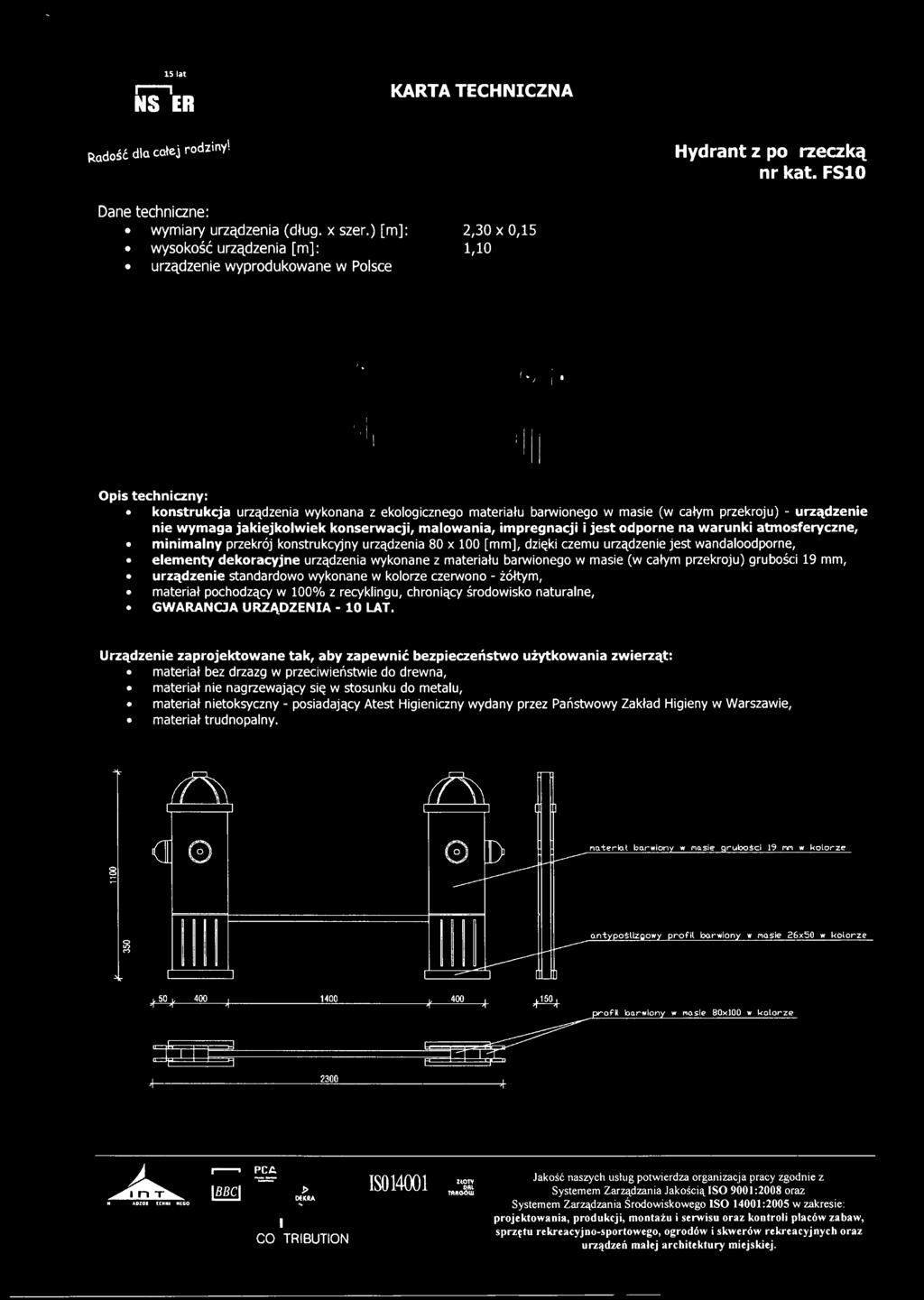 odporne na warunki atmosferyczne, minimalny przekrój konstrukcyjny urządzenia 80 x 100 [mm], dzięki czemu urządzenie jest wandaloodporne, elementy dekoracyjne urządzenia wykonane z materiału