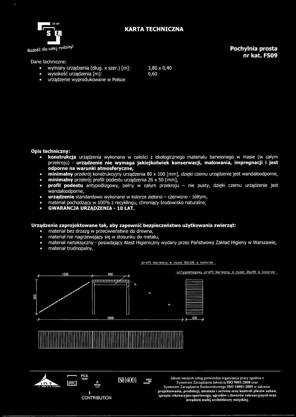 odporne na warunki atmosferyczne, minimalny przekrój konstrukcyjny urządzenia 80 x 100 [mm], dzięki czemu urządzenie jest wandaloodporne, minimalny przekrój profili podestu urządzenia 26 x 50 [mm],