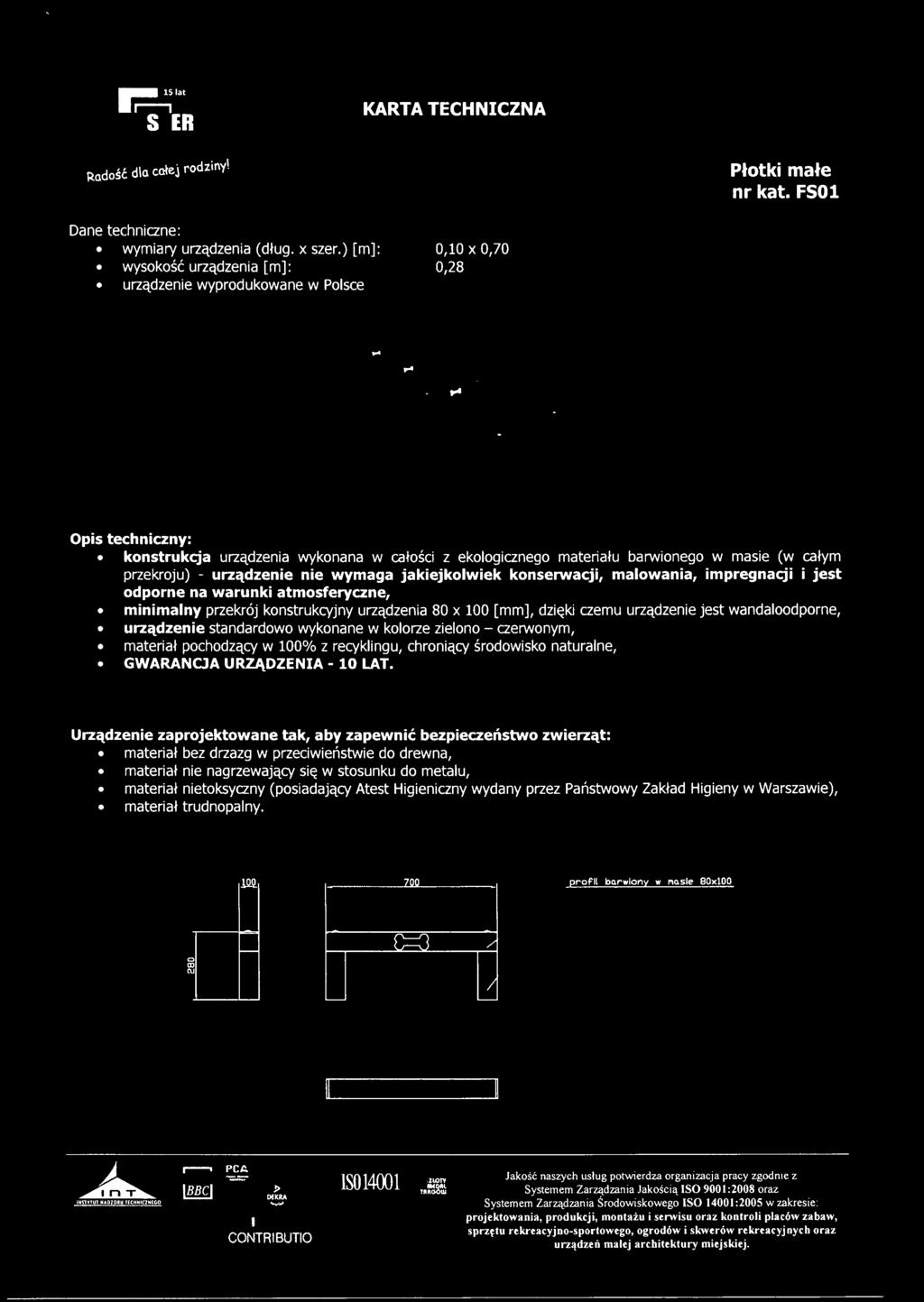 impregnacji i jest odporne na warunki atmosferyczne, minimalny przekrój konstrukcyjny urządzenia 80 x 100 [mm], dzięki czemu urządzenie jest wandaloodporne, urządzenie standardowo wykonane w kolorze