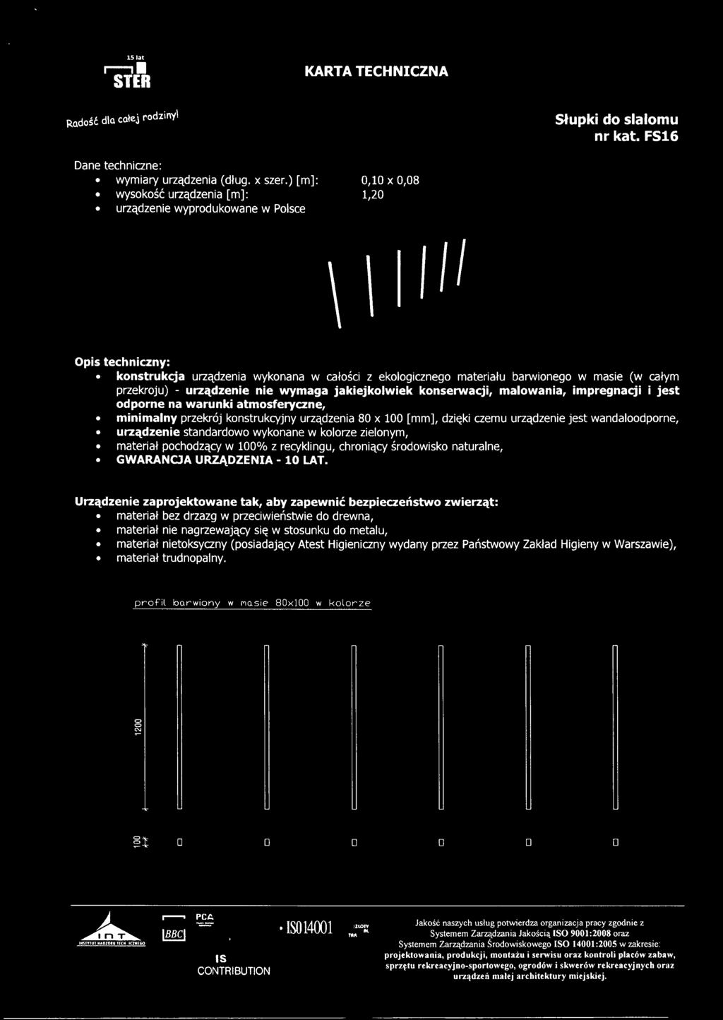 impregnacji i jest odporne na warunki atmosferyczne, minimalny przekrój konstrukcyjny urządzenia 80 x 100 [mm], dzięki czemu urządzenie jest wandaloodporne, urządzenie standardowo wykonane w kolorze