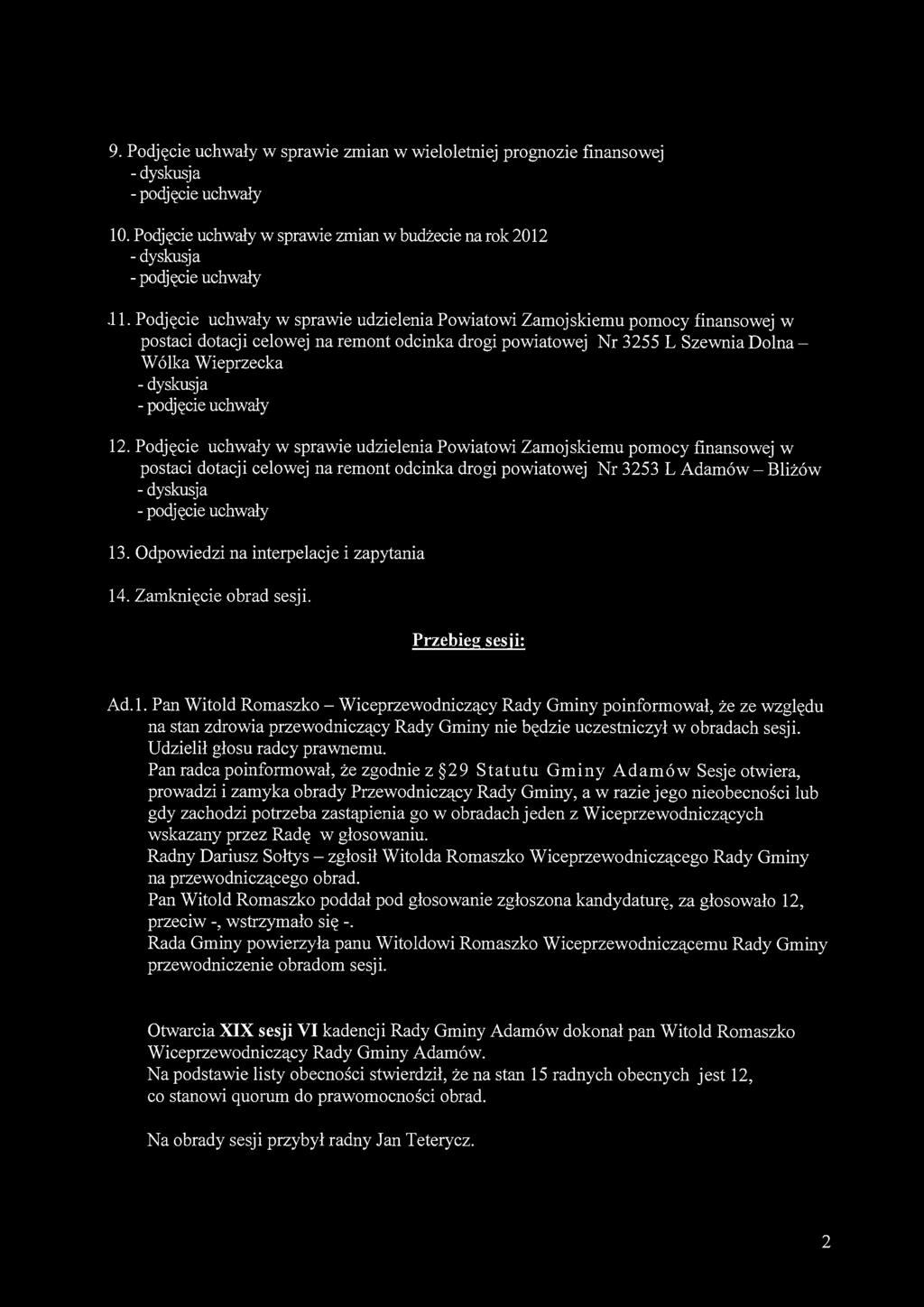 9. Podjęcie uchwały w sprawie zmian w wieloletniej prognozie finansowej 10. Podjęcie uchwały w sprawie zmian w budżecie na rok 2012.11.