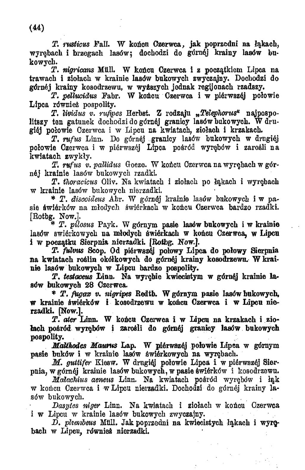 (44) T. rusticus f a li. W końcu Czerwca, jak poprzedni na łąkach, wyrębach i brzegach lasów; dochodzi do górnśj krainy lasów bukowych. T. nigricans Miill.