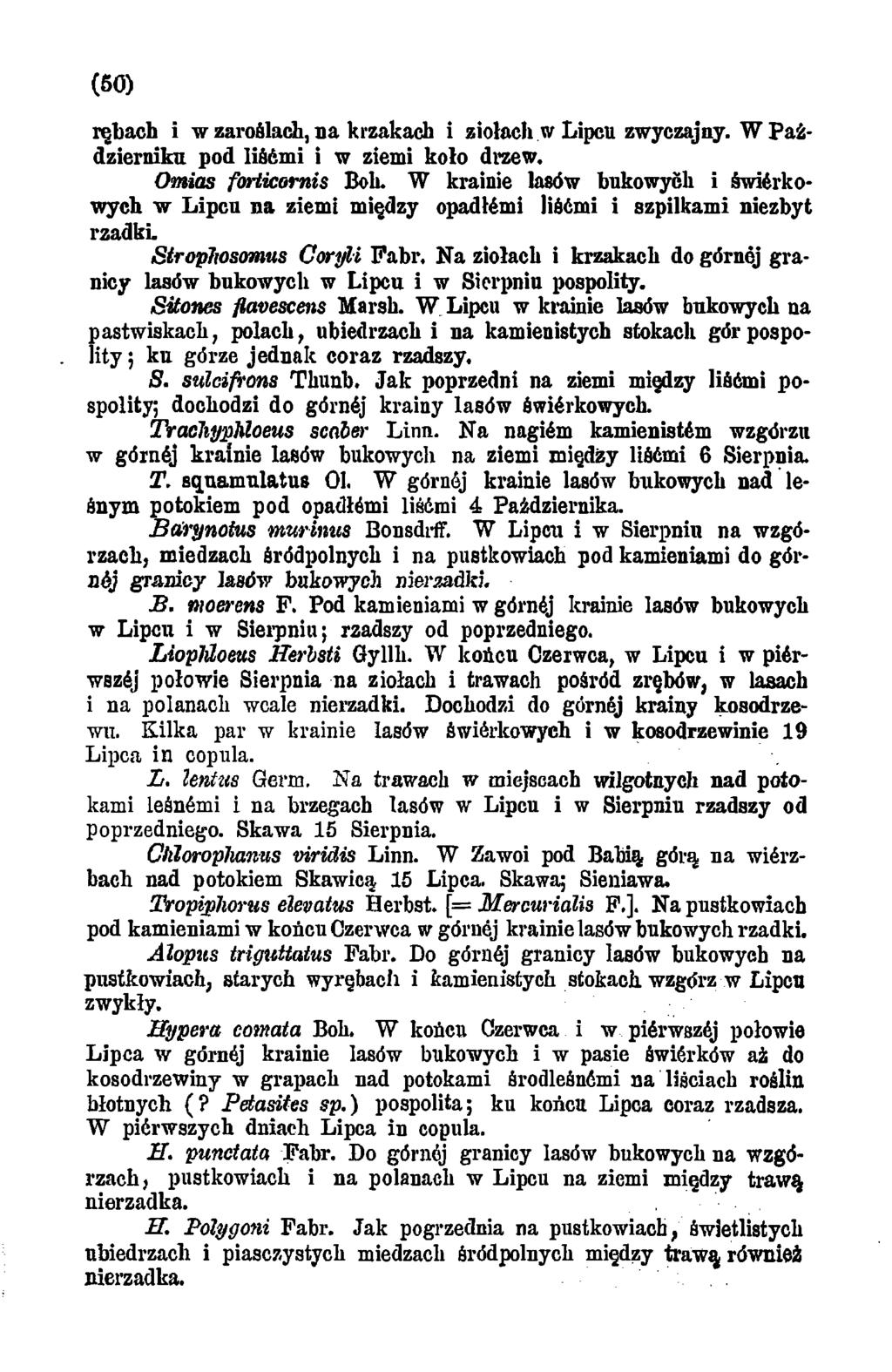 (50) rębach i w zaroślach, na krzakach i ziołach w Lipcu zwyczajny. W Październiku pod liśćm i i w ziemi koło drzew. Omias forticomis Boh.
