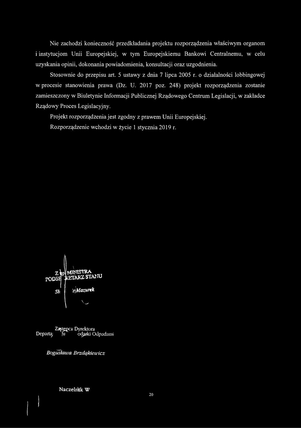 2017 poz. 248) projekt rozporządzenia zostanie zamieszczony w Biuletynie Informacji Publicznej Rządowego Centrum Legislacji, w zakładce Rządowy Proces Legislacyjny.