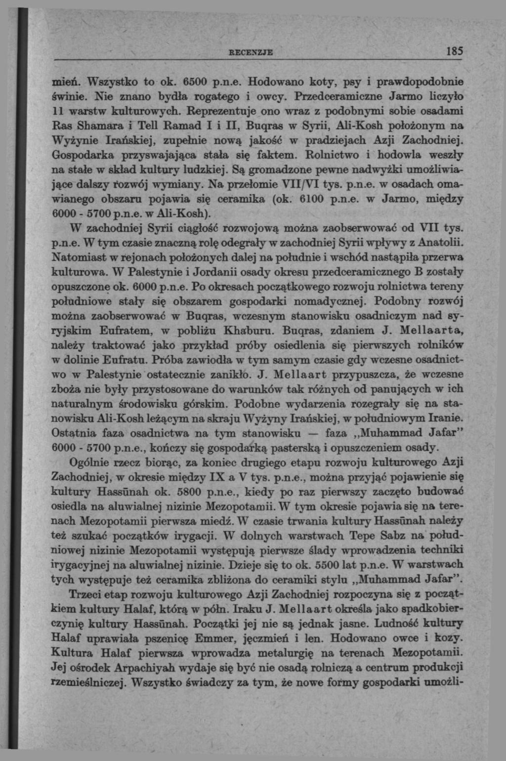 RECENZJE 185 mień. Wszystko to ok. 6500 p.n.e. Hodowano koty, psy i prawdopodobnie świnie. Nie znano bydła rogatego i owcy. Przedceramiczne Jarmo liczyło 11 warstw kulturowych.