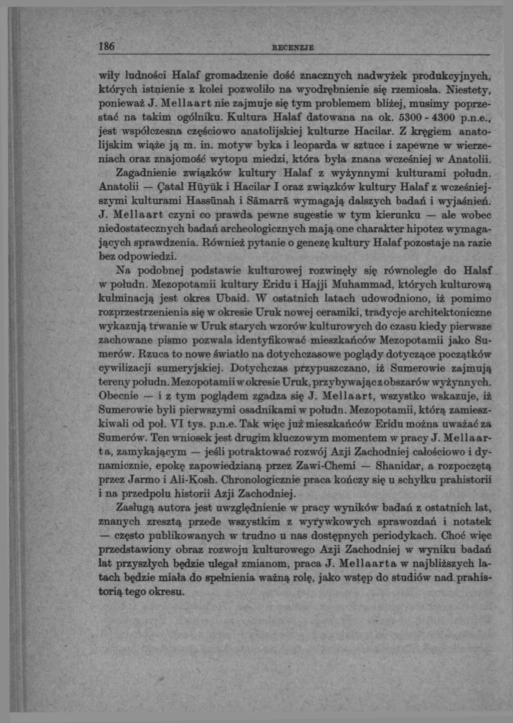 186 EECENZJE wiły ludności Halaf gromadzenie dość znacznych nadwyżek produkcyjnych, których istnienie z kolei pozwoliło na wyodrębnienie się rzemiosła. Niestety, ponieważ J.