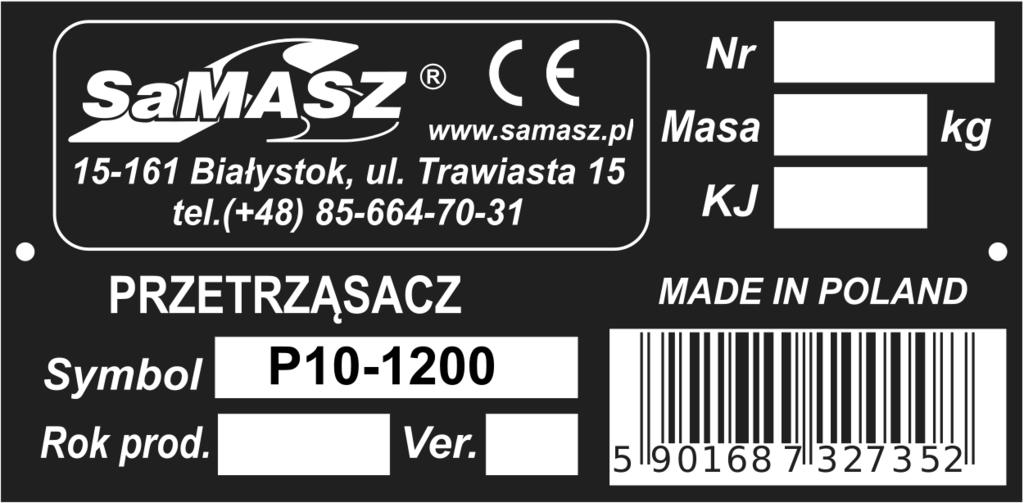 zgodna z - datę produkcji, Dyrektywą 2006/42/WE i normami zharmonizowanymi. - numer wersji, - napis MADE IN POLAND.