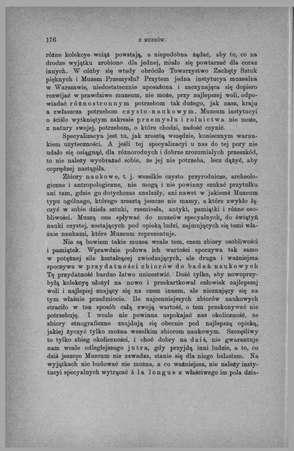 176 Z MUZEÓW. różne kolekcye wciąż powstają, a niepodobna żądać, aby to, co na drodze wyjątku zrobiono dla jednej, miało się powtarzać dla coraz innych.
