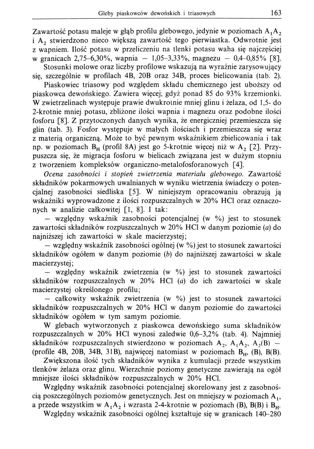 Gleby piaskowców dewońskich i triasowych 163 Zawartość potasu maleje w głąb profilu glebowego, jedynie w poziomach A ta 2 i A 2 stwierdzono nieco większą zawartość tego pierwiastka.
