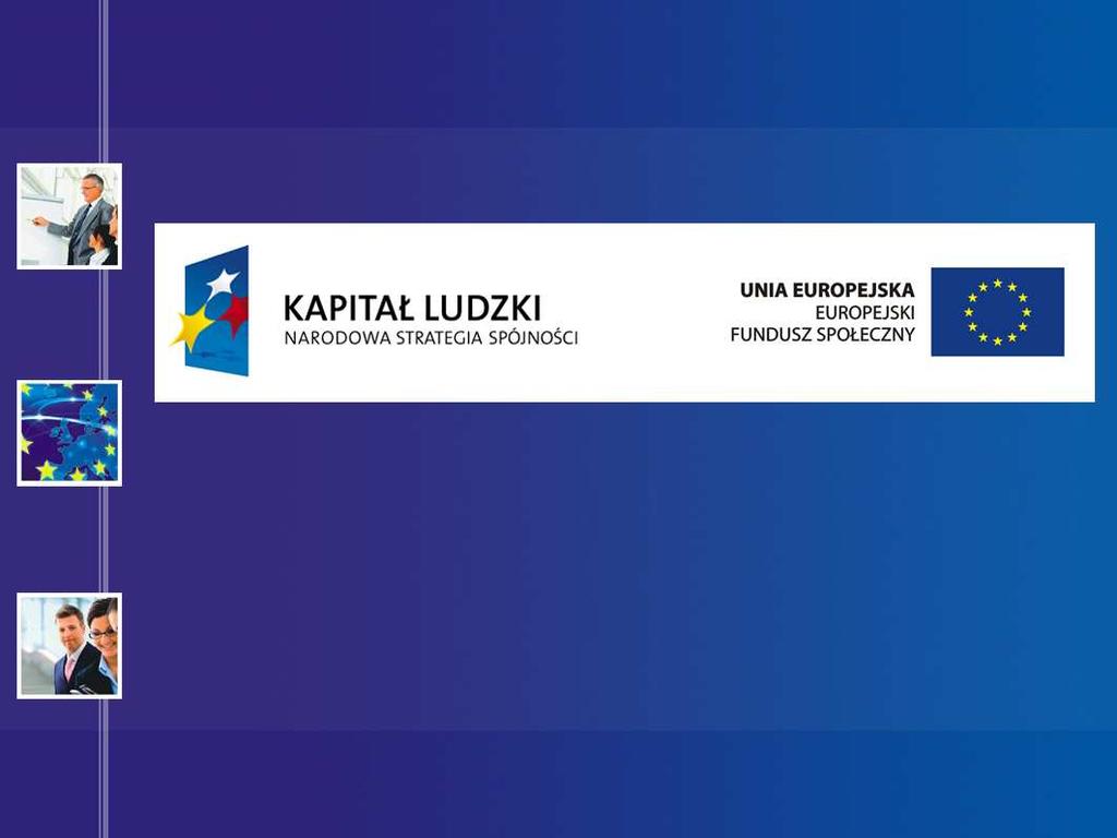 Cel Projektu cd PROJEKT WSPÓŁFINANSOWANY PRZEZ UNIĘ EUROPEJSKĄ W RAMACH EUROPEJSKIEGO FUNDUSZU SPOŁECZNEGO WdroŜenie SZJ wg normy ISO 9001:2008, która poprzez swoją uniwersalność jest przystosowana