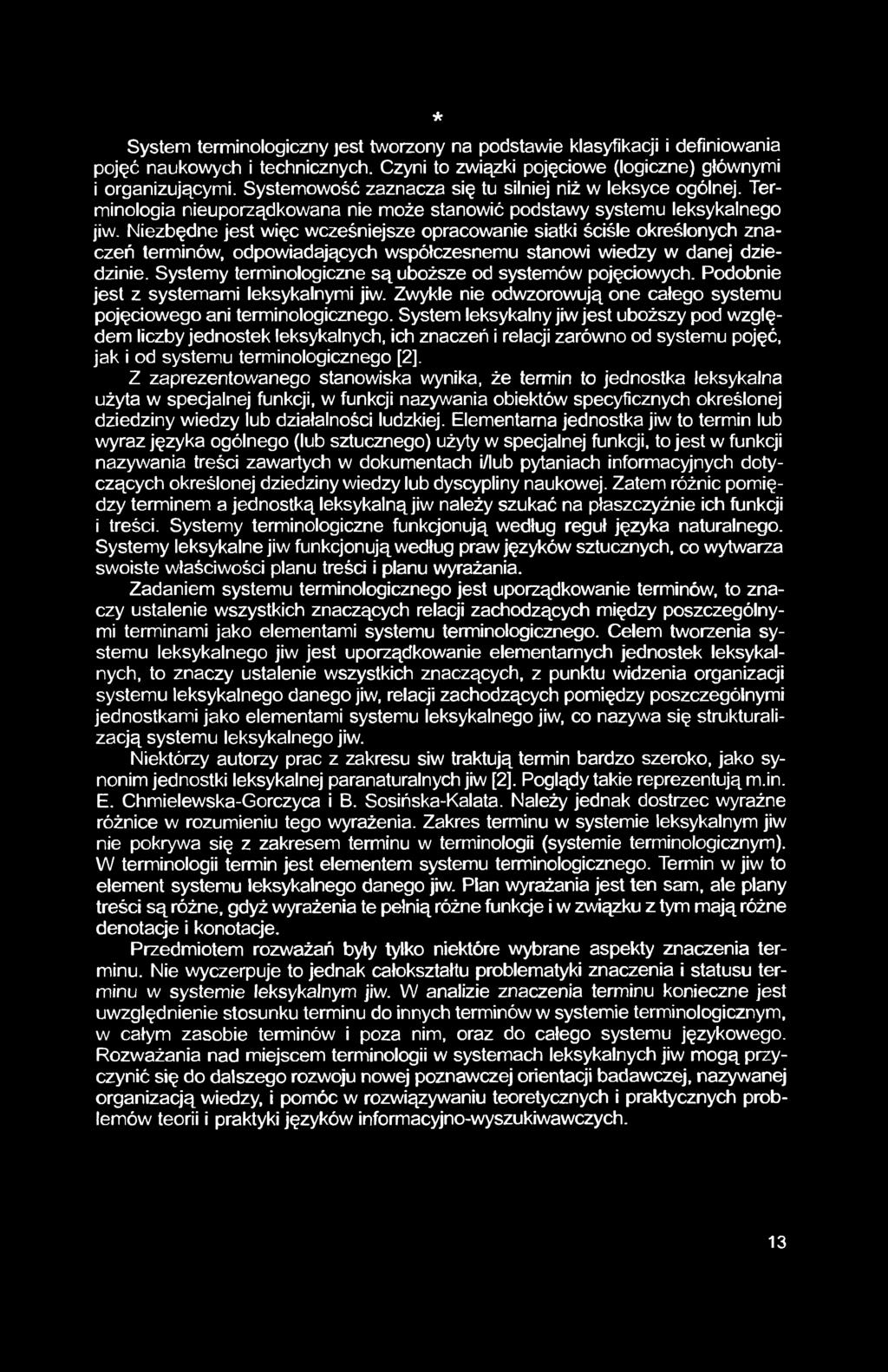 Niezbędne jest więc wcześniejsze opracowanie siatki ściśle określonych znaczeń terminów, odpowiadających współczesnemu stanowi wiedzy w danej dziedzinie.