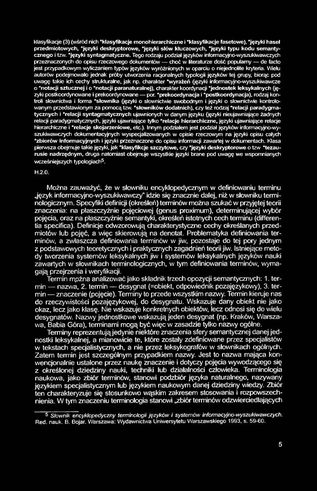 Tego rodzaju podział języków informacyjno-wyszukiwawczych przeznaczonych do opisu rzeczowego dokumentów choć w literaturze dość popularny de facto jest przypadkowym wyliczaniem typów języków