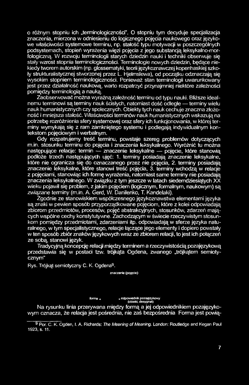 W rozwoju terminologii starych dziedzin nauki i techniki obserwuje się stały wzrost stopnia terminologiczności. Terminologie nowych dziedzin, będące niekiedy tworem autorskim (np.