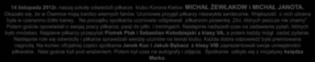 Potem goście opowiadali o swojej pracy piłkarza, pasji do piłki i treningach. Następnie nadszedł czas na zadawanie pytań, których było mnóstwo.